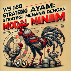 WS168 Sabung Ayam: Strategi Menang Taruhan dengan Modal Minim